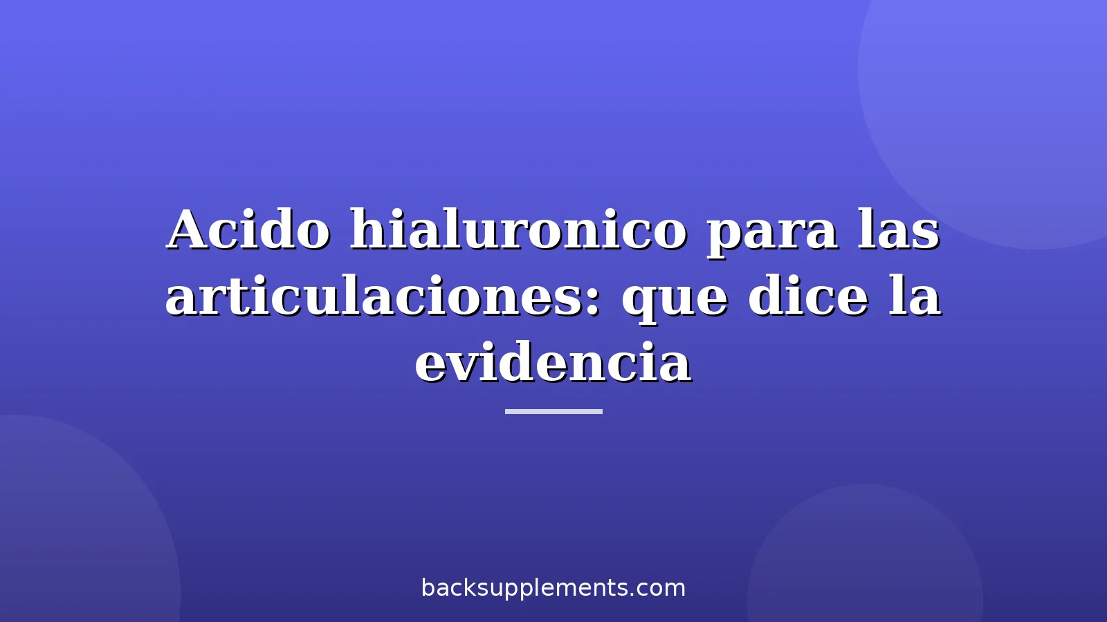 Acido hialuronico para las articulaciones: que dice la evidencia